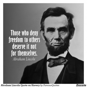 abraham_lincoln_quote_on_slavery_poster-rb55286ed20134ebbb631c30445995e8a_z77ll_8byvr_1024